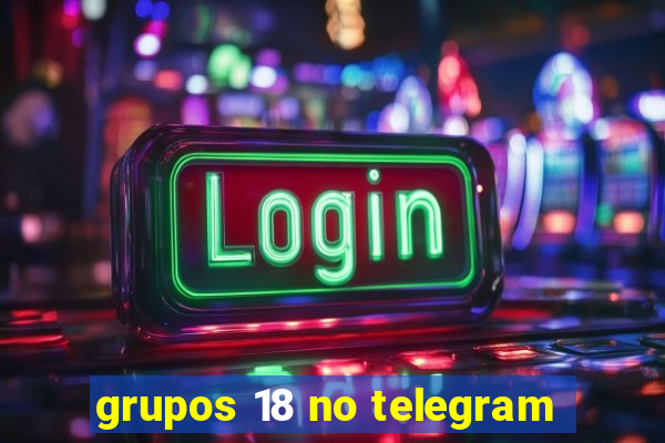 grupos 18 no telegram